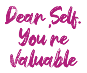 Dear Self You’re Valuable